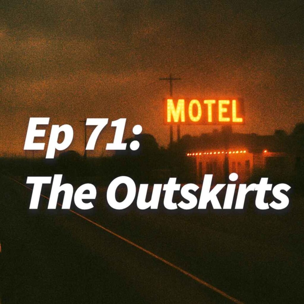 Episode artwork for Ep 71: The Outskirts